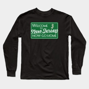 Welcome to New Jersey Now Go Home Long Sleeve T-Shirt